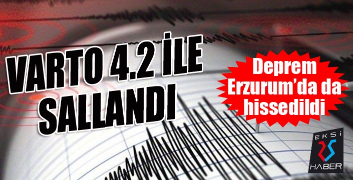 Varto 4.2 ile sallandı... Deprem Erzurum'da da hissedildi...