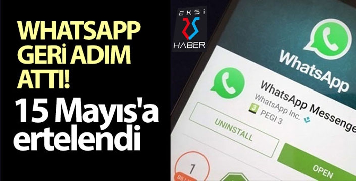 WhatsApp geri adım attı! 15 Mayıs'a ertelendi