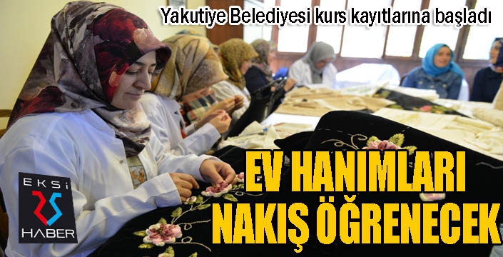 Yakutiye Belediyesi ev hanımlarına nakış öğretecek