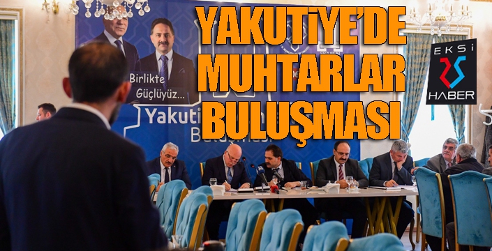 Yakutiye’de muhtarlar buluşması