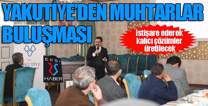 Yakutiye’den muhtarlar buluşması