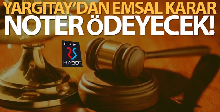 Yargıtay'dan emsal karar! Noter ödeyecek...