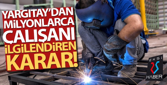 Yargıtay'dan milyonlarca çalışanı ilgilendiren karar!