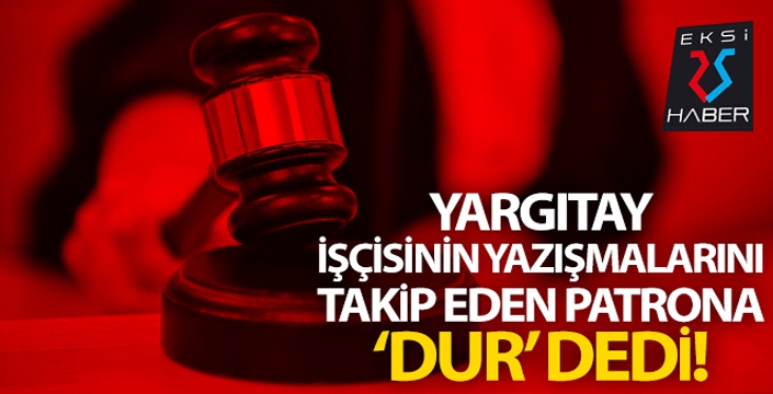 Yargıtay, işçiyi takip eden patrona 'dur' dedi