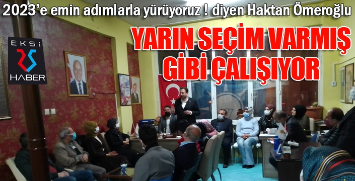 Yarın seçim varmış gibi çalışıyor...