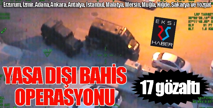 Yasa dışı bahis operasyonu: 17 gözaltı