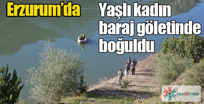 Yaşlı kadın baraj göletinde boğuldu