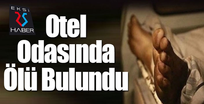 Yaşlı şahıs otel odasında ölü bulundu