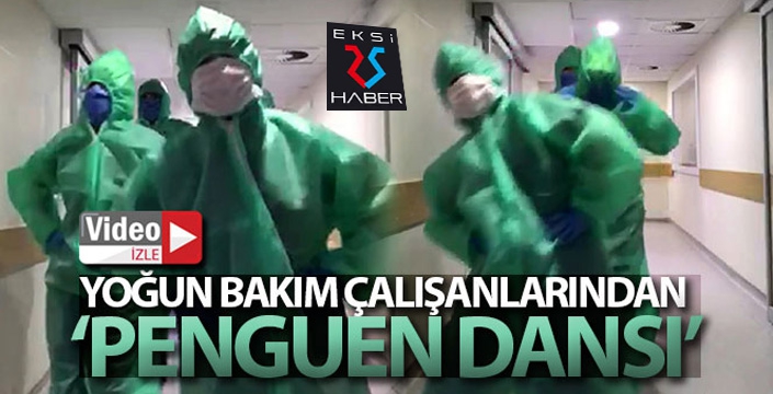 Yoğun bakım çalışanlarından 'penguen dansı'