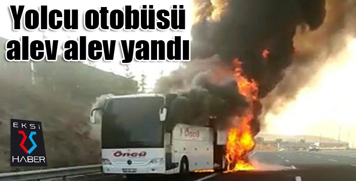 Yolcu otobüsü alev alev yandı