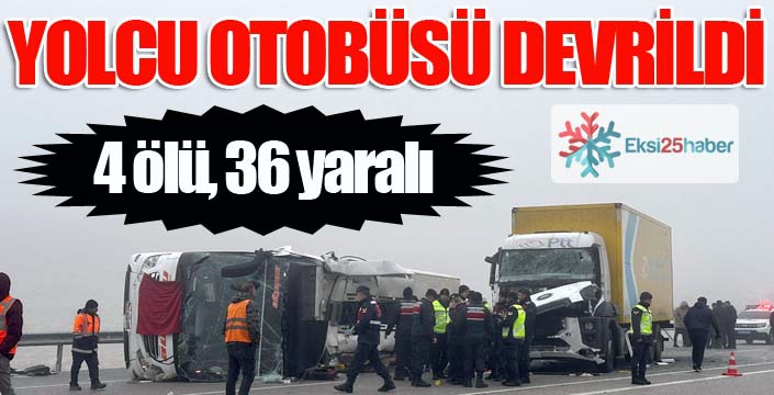 Yolcu otobüsü devrildi: 4 ölü, 36 yaralı