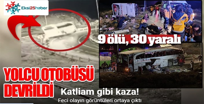 Yolcu otobüsü devrildi: 9 ölü, 30 yaralı