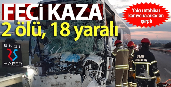 Yolcu otobüsü kamyona arkadan çarptı: 2 ölü, 18 yaralı