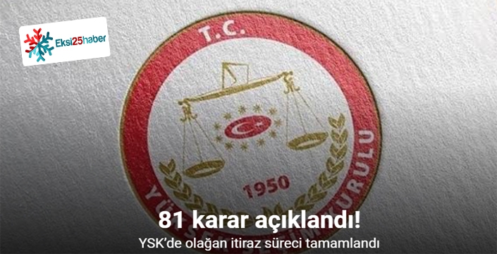 YSK’de olağan itiraz süreci tamamlandı: 81 karar açıklandı