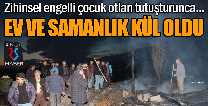 Zihinsel engelli çocuk evlerini yaktı